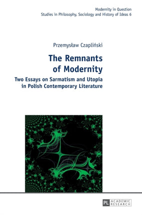 The Remnants of Modernity: Two Essays on