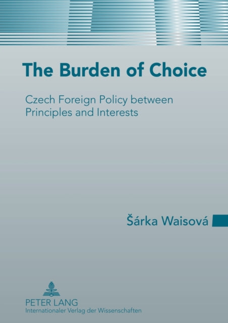 The Burden of Choice: Czech Foreign Policy between Principles and Interests