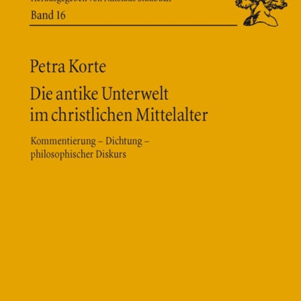 Die Antike Unterwelt Im Christlichen Mittelalter: Kommentierung &#8210; Dichtung &#8210; Philosophischer Diskurs