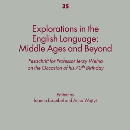 Explorations in the English Language: Middle Ages and Beyond: Festschrift for Professor Jerzy Wełna on the Occasion of his 70th Birthday