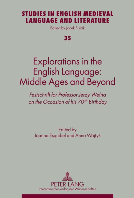 Explorations in the English Language: Middle Ages and Beyond: Festschrift for Professor Jerzy Wełna on the Occasion of his 70th Birthday