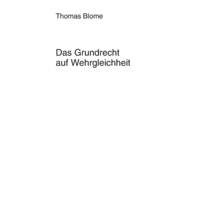 Das Grundrecht auf Wehrgleichheit: Eine