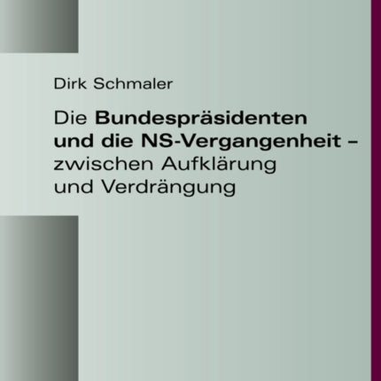 Die Bundespraesidenten Und Die NsVergangenheit  Zwischen Aufklaerung Und Verdraengung