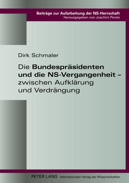 Die Bundespraesidenten Und Die NsVergangenheit  Zwischen Aufklaerung Und Verdraengung