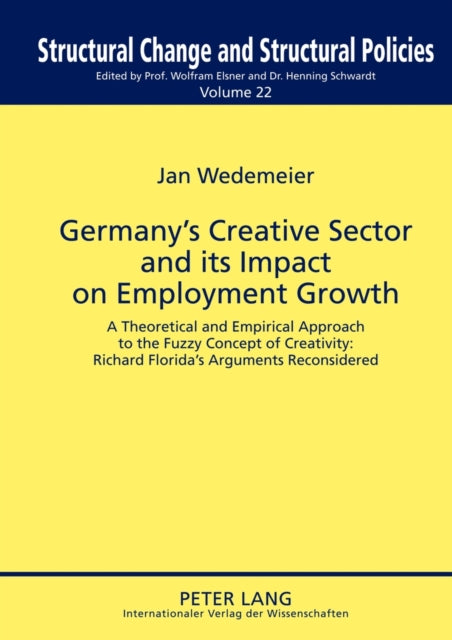 Germany’s Creative Sector and its Impact on Employment Growth: A Theoretical and Empirical Approach to the Fuzzy Concept of Creativity: Richard Florida’s Arguments Reconsidered