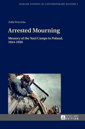 Arrested Mourning: Memory of the Nazi Camps in