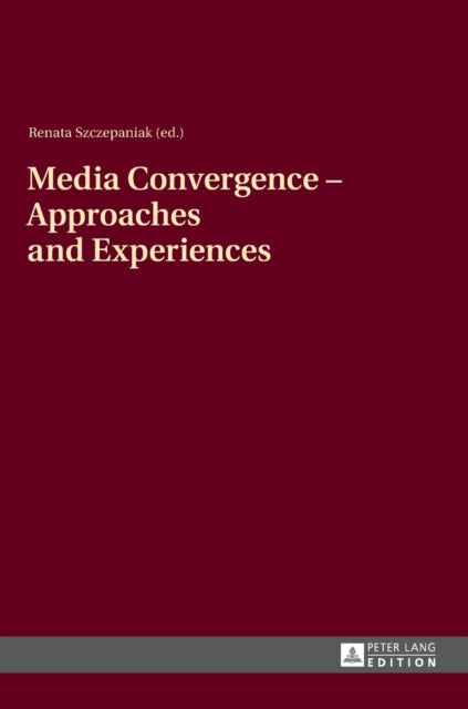 Media Convergence – Approaches and Experiences: