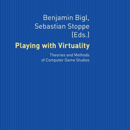 Playing with Virtuality: Theories and Methods of