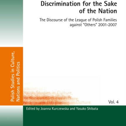 Discrimination for the Sake of the Nation: The Discourse of the League of Polish Families against «Others» 2001-2007