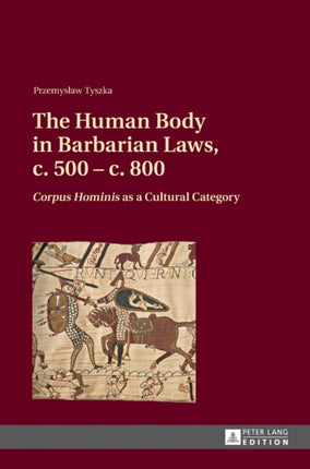 The Human Body in Barbarian Laws, c. 500 – c.