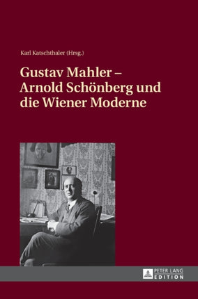 Gustav Mahler - Arnold Schoenberg und die Wiener