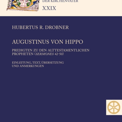 Augustinus von Hippo: Predigten zu den alttestamentlichen Propheten ("Sermones" 42-50)- Einleitung, Text, Uebersetzung und Anmerkungen