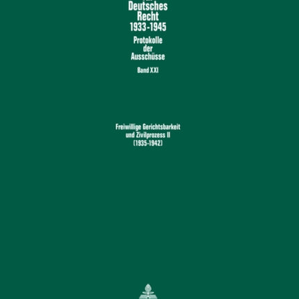 Freiwillige Gerichtsbarkeit Und Zivilprozess II- (1935-1942): Ausschuesse Fuer Freiwillige Gerichtsbarkeit (1935-1939) Und Fuer Buergerliche Rechtspflege (1937-1942)