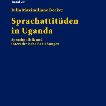 Sprachattitueden in Uganda: Sprachpolitik Und Interethnische Beziehungen