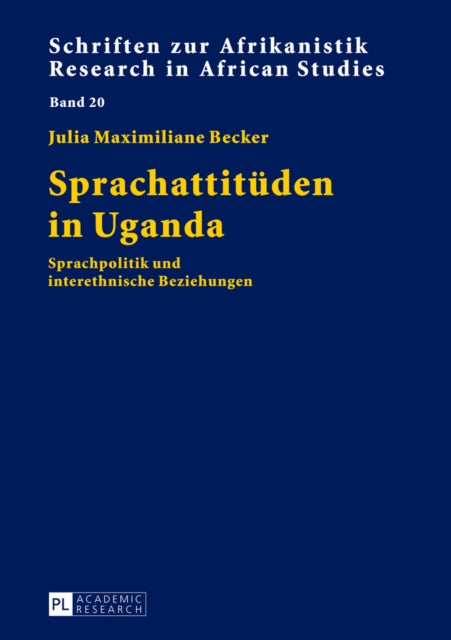 Sprachattitueden in Uganda: Sprachpolitik Und Interethnische Beziehungen