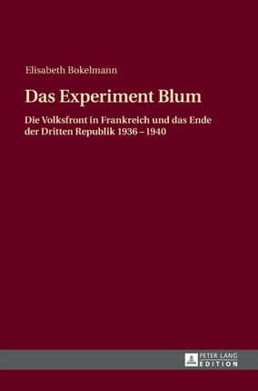 Das Experiment Blum: Die Volksfront in Frankreich