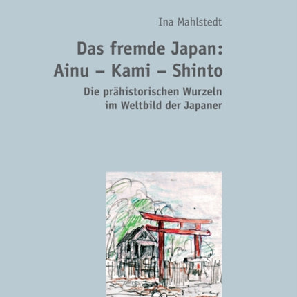 Das fremde Japan: Ainu - Kami - Shinto: Die