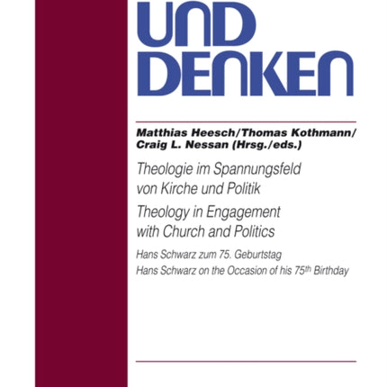 Theologie im Spannungsfeld von Kirche und Politik - Theology in Engagement with Church and Politics: Hans Schwarz zum 75. Geburtstag- Hans Schwarz on the Occasion of his 75 th  Birthday