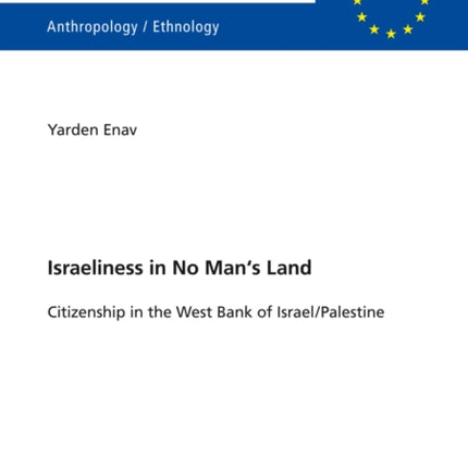 Israeliness in No Man’s Land: Citizenship in the West Bank of Israel/Palestine