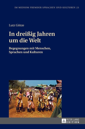 In dreißig Jahren um die Welt: Begegnungen mit