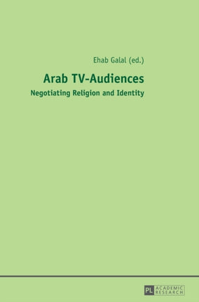 Arab TV-Audiences: Negotiating Religion and