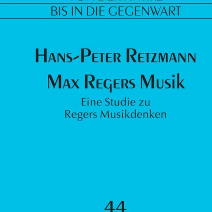 Max Regers Musik: Eine Studie zu Regers