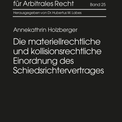 Die Materiellrechtliche Und Kollisionsrechtliche Einordnung Des Schiedsrichtervertrages