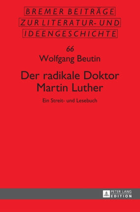 Der radikale Doktor Martin Luther: Ein Streit-