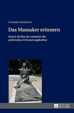 Das Massaker erinnern: Katyń als lieu de