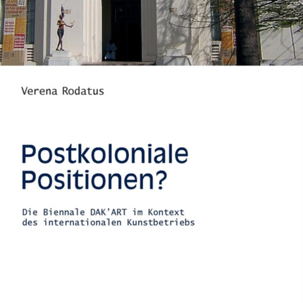 Postkoloniale Positionen?: Die Biennale DAK'ART