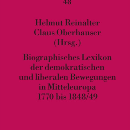 Biographisches Lexikon Der Demokratischen Und Liberalen Bewegungen in Mitteleuropa 1770 Bis 1848/49