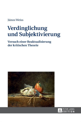 Verdinglichung und Subjektivierung: Versuch einer