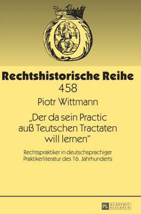 Der da sein Practic auß Teutschen Tractaten will