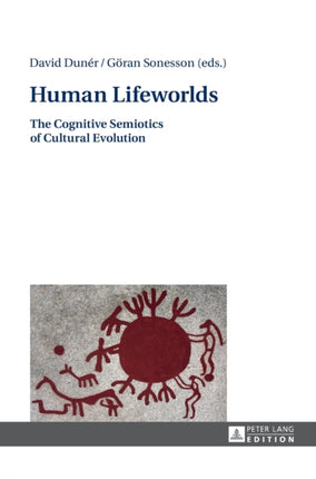 Human Lifeworlds: The Cognitive Semiotics of