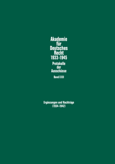 Ergaenzungen Und Nachtraege (1934-1942): Protokolle Und Materialien Der Ausschuesse Fuer Filmrecht, Das Recht Der Handelsvertreter, Bodenkulturrecht, Wehrstaatsrecht, Arbeits- Und Arbeitsschutzrecht Und Voelkerrecht