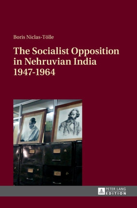 The Socialist Opposition in Nehruvian India