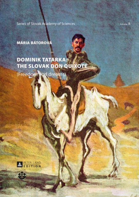 Dominik Tatarka: the Slovak Don Quixote: (Freedom and Dreams)