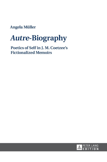 «Autre»-Biography: Poetics of Self in J. M.