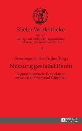 Nutzung gestaltet Raum: Regionalhistorische