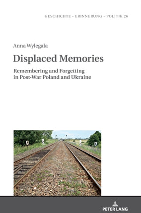 Displaced Memories: Remembering and Forgetting in