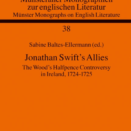 Jonathan Swift’s Allies: The Wood’s Halfpence Controversy in Ireland, 1724–1725. Second revised and augmented edition