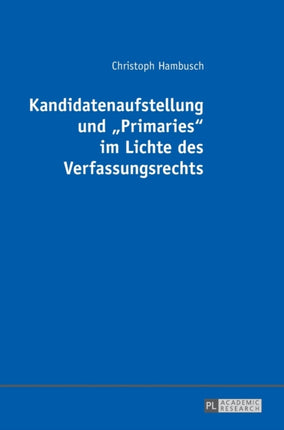 Kandidatenaufstellung und Primaries im Lichte des