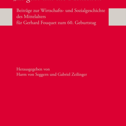 «Es Geht Um Die Menschen»: Beitraege Zur Wirtschafts- Und Sozialgeschichte Des Mittelalters Fuer Gerhard Fouquet Zum 60. Geburtstag