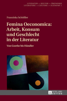 Femina Oeconomica: Arbeit, Konsum und Geschlecht