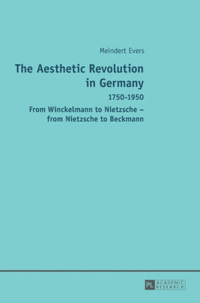 The Aesthetic Revolution in Germany: 1750–1950 –