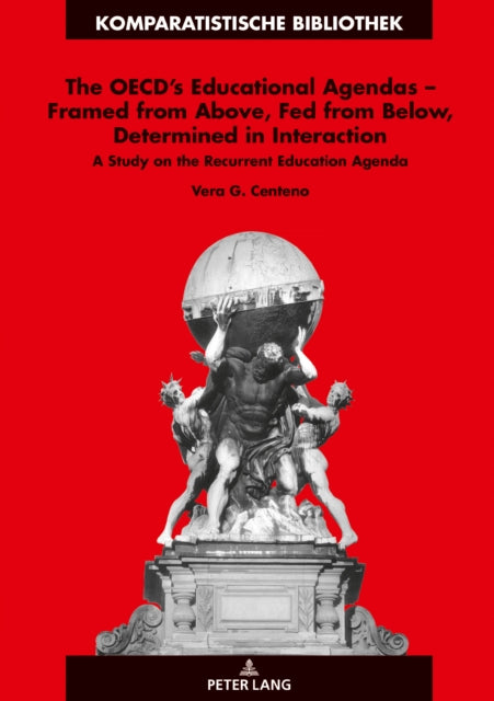 The OECD’s Educational Agendas – Framed from Above, Fed from Below, Determined in Interaction: A Study on the Recurrent Education Agenda