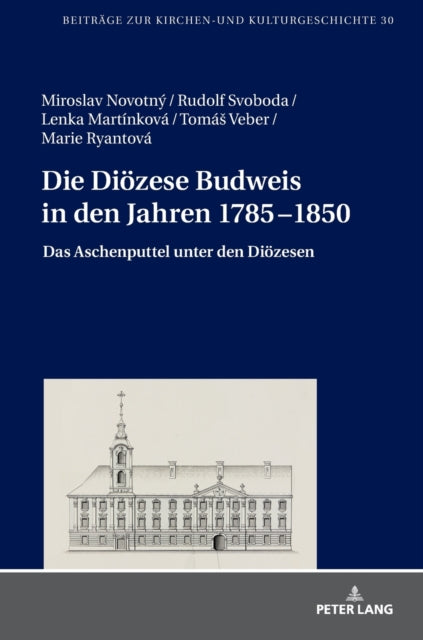 Die Dioezese Budweis in den Jahren 1785-1850: Das Aschenputtel unter den Dioezesen