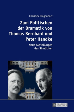 Zum Politischen der Dramatik von Thomas Bernhard und Peter Handke: Neue Aufteilungen des Sinnlichen