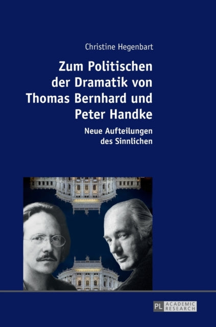 Zum Politischen der Dramatik von Thomas Bernhard und Peter Handke: Neue Aufteilungen des Sinnlichen