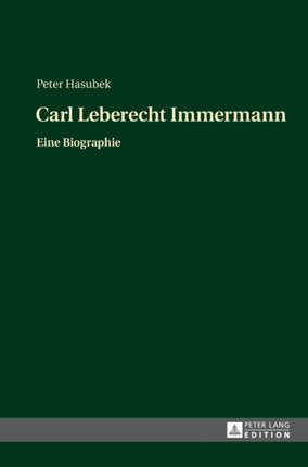 Carl Leberecht Immermann: Eine Biographie